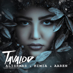 Alishmas & Kimia & Aaren - Tavalod