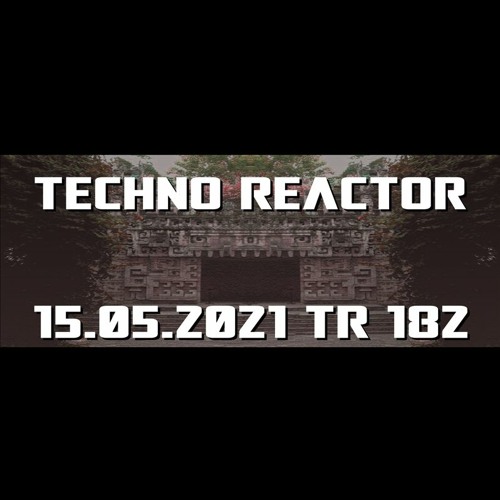 TR-182-Juergen-Lapuse-Techno-Reactor-2021-05-15