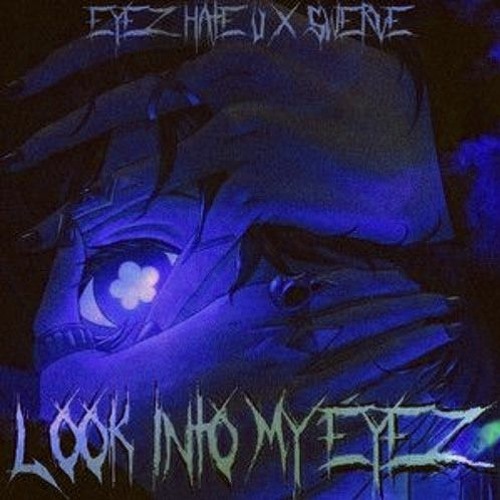 LOOK INTO MY EYEZ [SPED UP] - Eyez Hate U X $werve