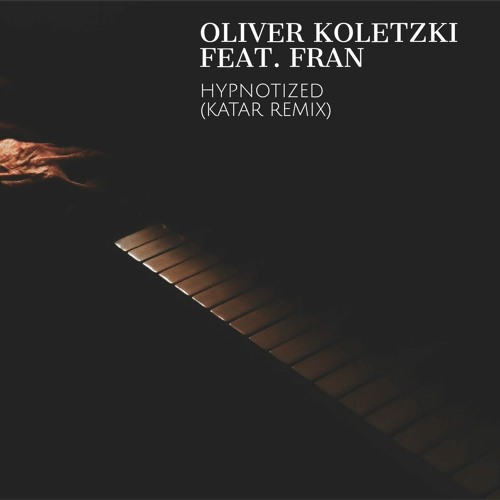 Stream Oliver Koletzki Feat. Fran - Hypnotized (Katar Remix) By.