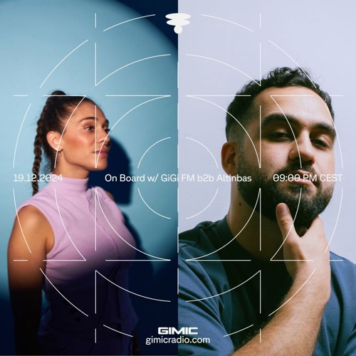 On Board w/ GiGi FM b2b Altinbas @ GIMIC - 19 December 2024