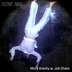 Micro Gravity w. Juli Chaos  [12.02.2024]