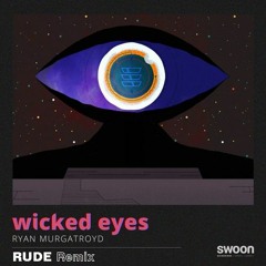 Ryan Murgatroyd - Wicked Eyes (Rude Remix)