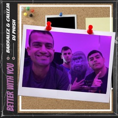 Better With You- DJ Phish X Barralez & Calleja