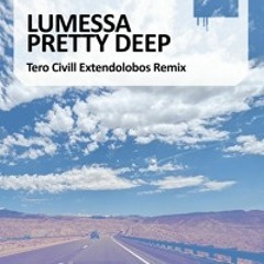 Lumessa - Pretty Deep (Tero Civill Extendolobos Remix)
