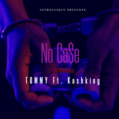 No Ca$e Ft Kashking