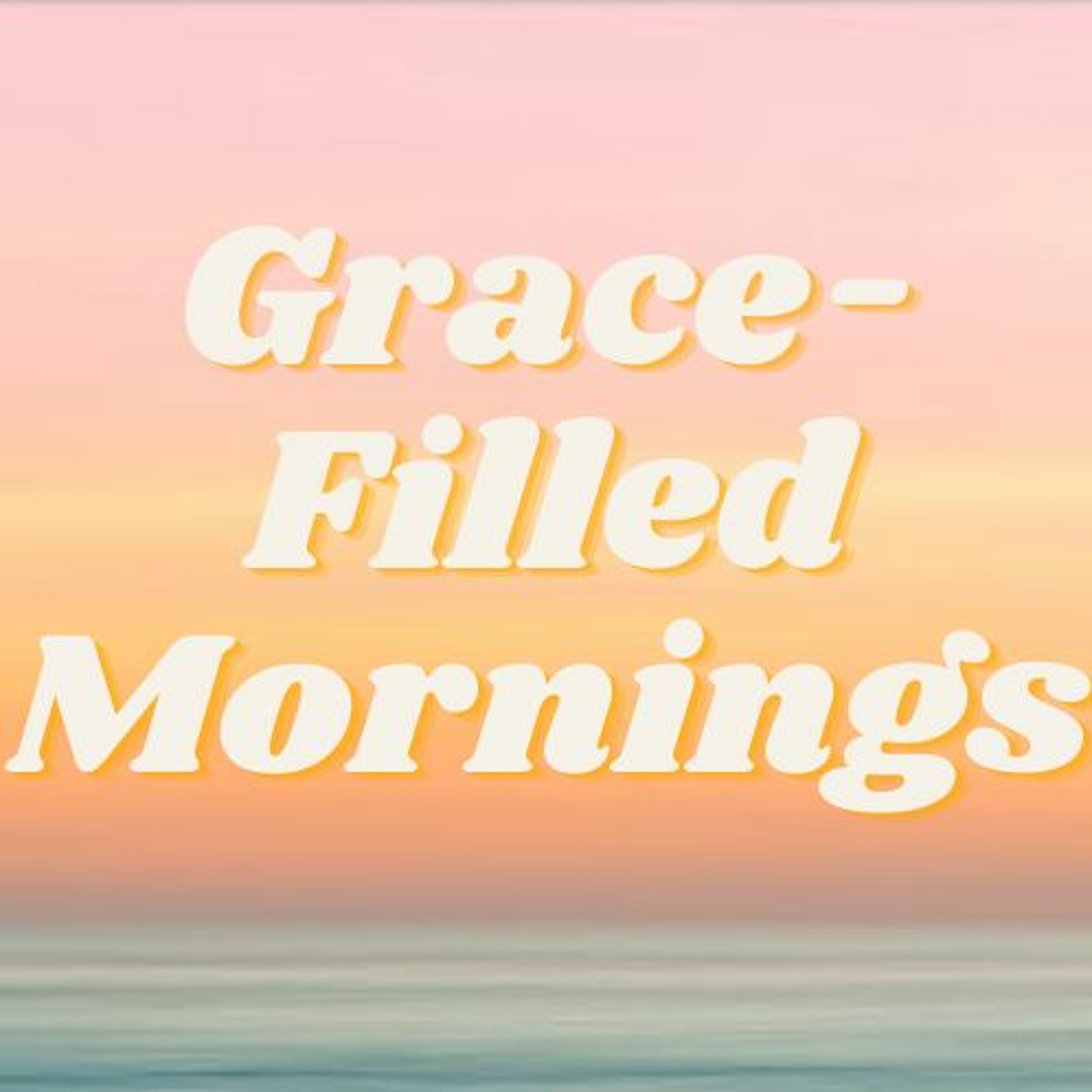 Grace-Filled Mornings