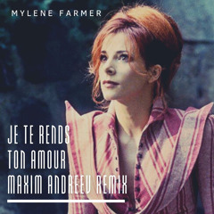 Mylene Farmer - Je Te Rends Ton Amour (Maxim Andreev Remix)