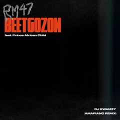 BEETGOZON(DJ Kwamzy 'Amapiano' Remix) Feat. Prince African Child