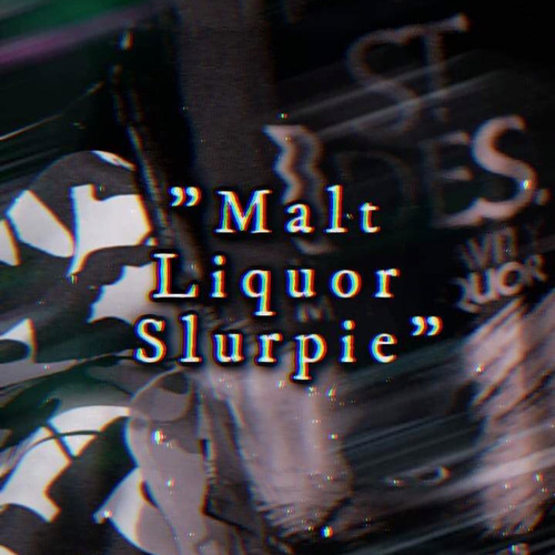 MALT LIQUOR SLURPIE FT. VERBALIZE (PROD. LLOUIS)