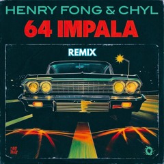 Henry Fong & CHYL - 64 Impala (HONÜ Remix)