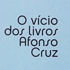 O Vicio Dos Livros | Afonso Cruz, por Victória Tomás