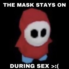 the mask stays on during sex >:( {prod. Tekika}