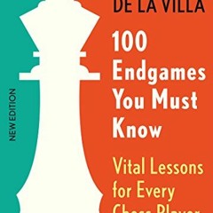 [ACCESS] EPUB KINDLE PDF EBOOK 100 Endgames You Must Know: Vital Lessons for Every Ch