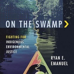 On the Swamp: Fighting for Indigenous Environmental Justice