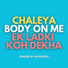 Chaleya x Body On Me x Ek Ladki Koh Dekha (O Fresh Remix)