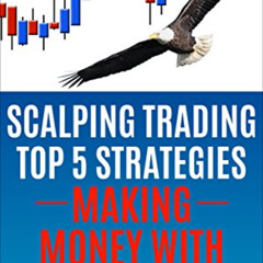 [Read] EBOOK 📭 Scalping Trading Top 5 Strategies: Making Money With: The Ultimate Gu