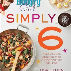 ✔Kindle⚡️ Hungry Girl Simply 6: All-Natural Recipes with 6 Ingredients or Less