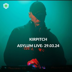 KIRPITCH • ASYLUM LIVE • 29.03.24