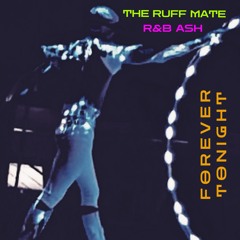 The Ruff Mate & R&b Ash  - Forever Tonight