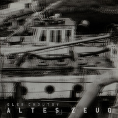 Gleb Choutov - Altes Zeug EP (preview)