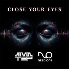 AlvinTep & Need One - Close your eyes