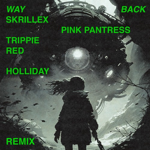 WAY BACK ( SKRILLEX, PINK PANTRESS, TRIPPIE RED )OFFICIAL HOLLIDAY DNB REMIX