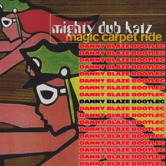 Mighty Dub Katz - Magic Carpet (Daniel Blaze Bootleg) [FREE DOWNLOAD]