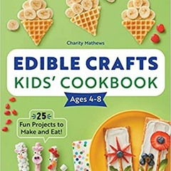 Download ⚡️ (PDF) Edible Crafts Kids' Cookbook Ages 4-8: 25 Fun Projects to Make and Eat! Full Audio
