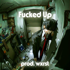 Fucked Up (prod. wxrst)