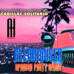 Loquillo y Trogloditas - Cadillac Solitario (AlemHouser Spanish Party Remix) BANDCAMP