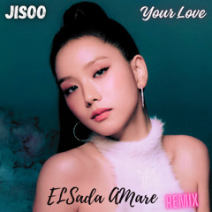 Jisoo - Your Love (ELSada Amare Remix)