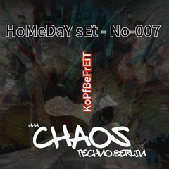 HoMeDaY sEt - No-07 - # KoPfBeFrEiT - CHAOS Techno.Berlin