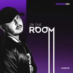 HARMOOB | IN THE ROOM [EPISODE 003] 🕋 TECH HOUSE