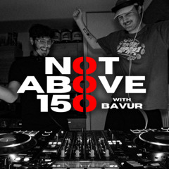 NotAbove150 #2 - w/BAVUR