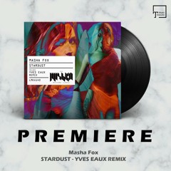 PREMIERE: Masha Fox - Stardust (Yves Eaux Remix) [LA MISHKA RECORDS]