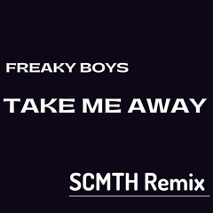 Freaky Boys - Take Me Away (SCMTH Remix)