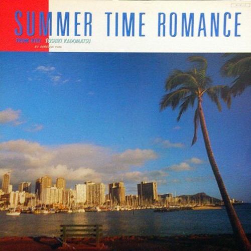 角松敏生 アナログレコード　「SUMMER TIME ROMANCE」 Stream Toshiki Kadomatsu - Summer Time Romance [Full Album