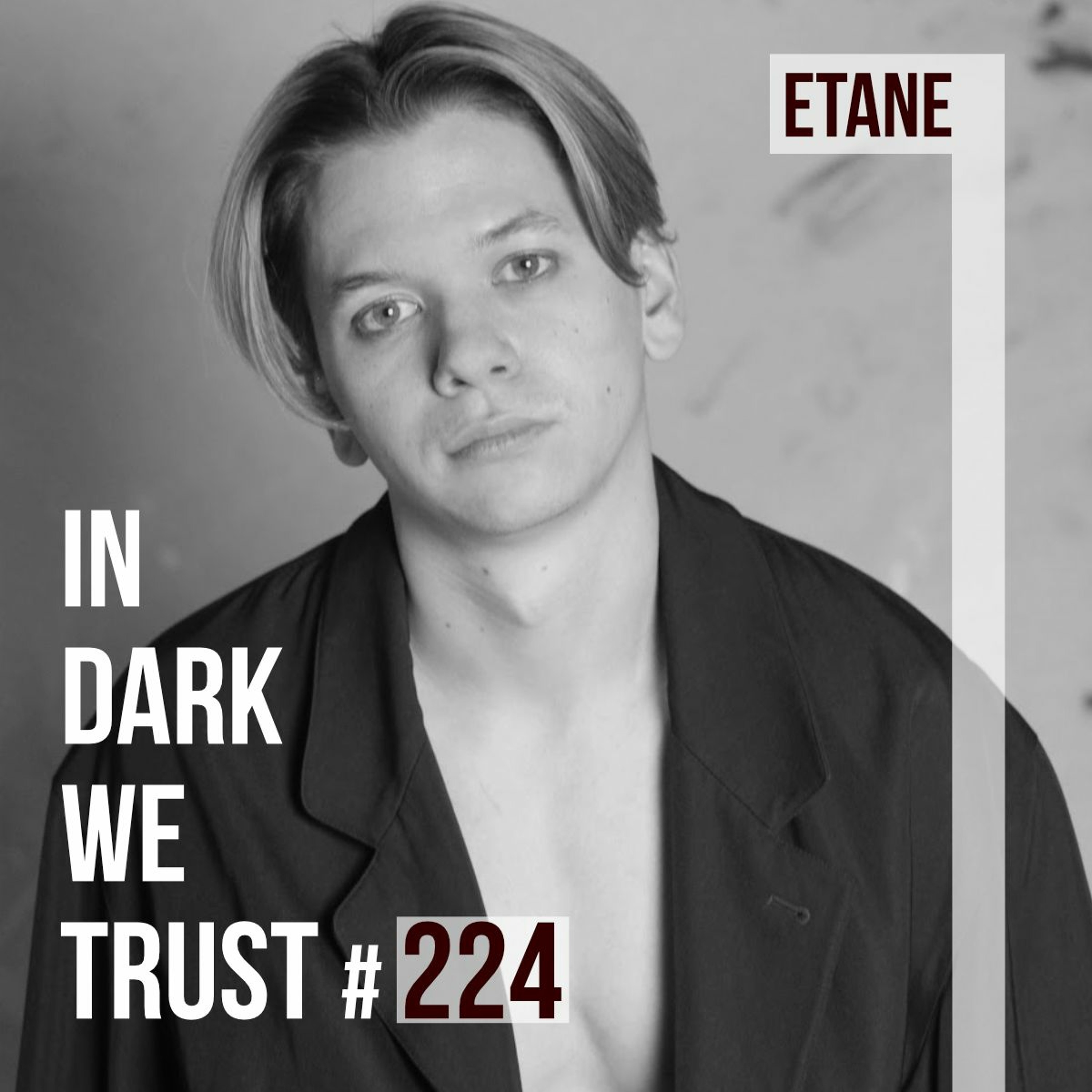 ETANE - IN DARK WE TRUST #224 episode artwork