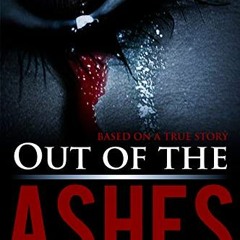 [GET] [EBOOK EPUB KINDLE PDF] Out of the Ashes: A Wounded Daughter's Diary by  Tyra H