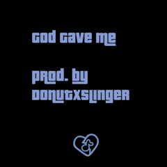 #TKO#  GOD GAVE ME [prod by.] DonutxSlinger 🍩