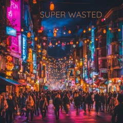 SUPER WASTED