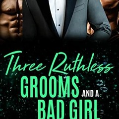 VIEW EPUB 📝 Three Ruthless Grooms and a Bad Girl (Three Guys and a Girl Book 6) by