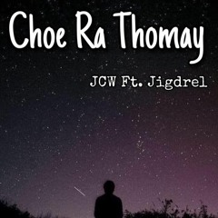 Choe Ra Thomay JCW Ft. Jigdrel