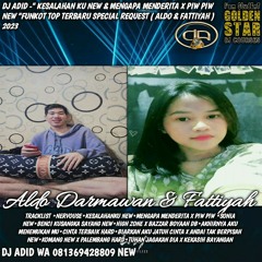 DJ ADID -"KESALAHANKU & MENGAPA MENDERITA X PIW PIW NEW"FUNKOT TOP ( ALDO & FATTIYAH ) 2023
