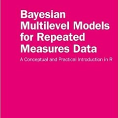 Read Bayesian Multilevel Models For Repeated Measures Data: A Conceptual And Practical Introduction
