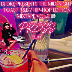 DJDRE PRESENTS THE MID-NIGHT TOAST R&B / HIP-HOP EDITION MIXTAPE VOL.2 (PRESS. PLAY)