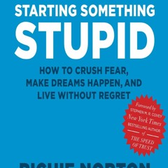 [READ PDF] The Power of Starting Something Stupid: How to Crush Fear, Make Dreams