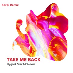 Kygo & Max McNown - Take Me Back (Korqi Remix)