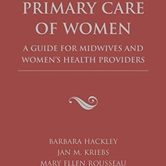 [ACCESS] [PDF EBOOK EPUB KINDLE] Primary Care of Women: A Guide for Midwives & Women's Health Provid